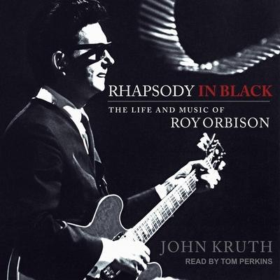 Rhapsody in Black Lib/E: The Life and Music of Roy Orbison