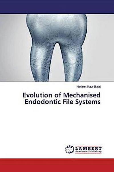 Evolution of Mechanised Endodontic File Systems
