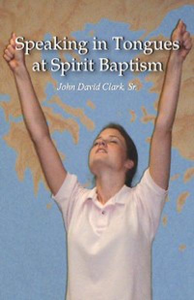 Speaking in Tongues at Spirit Baptism