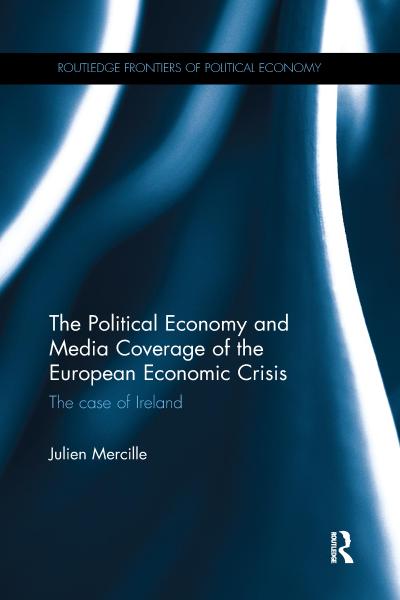 The Political Economy and Media Coverage of the European Economic Crisis