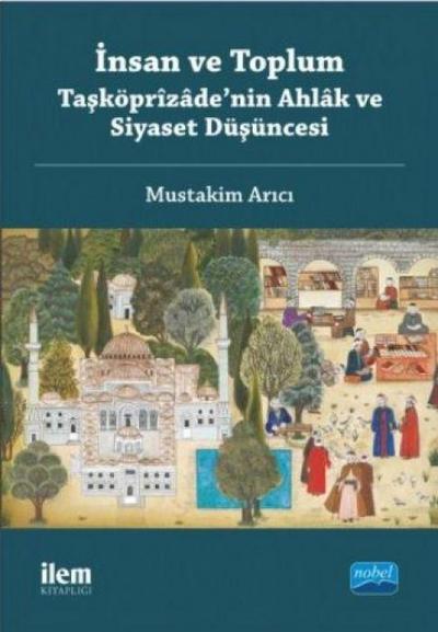 Insan ve Toplum Tasköprizadenin Ahlak ve Siyaset Düsüncesi