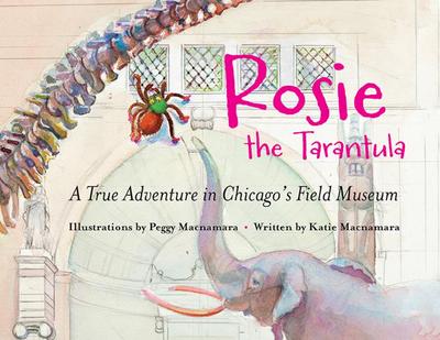 Rosie the Tarantula: A True Adventure in Chicago’s Field Museum