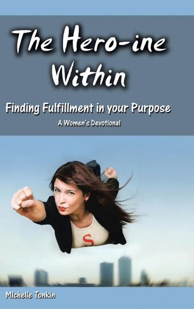 The Hero-ine Within, Finding Fulfillment in your Purpose