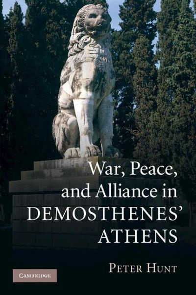 War, Peace, and Alliance in Demosthenes’ Athens