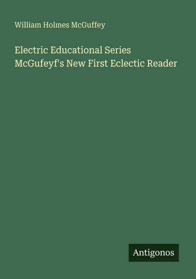 Electric Educational Series McGufeyf’s New First Eclectic Reader