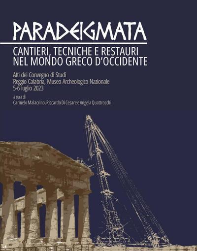 Paradeigmata. Cantieri, tecniche e restauri nel mondo Greco d’Occidente (Atti del convegno di studi Reggio Calabria, museo archeologico nazionale 5-6 luglio 2023)
