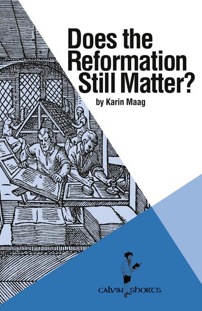 Maag, K: Does the Reformation Still Matter?