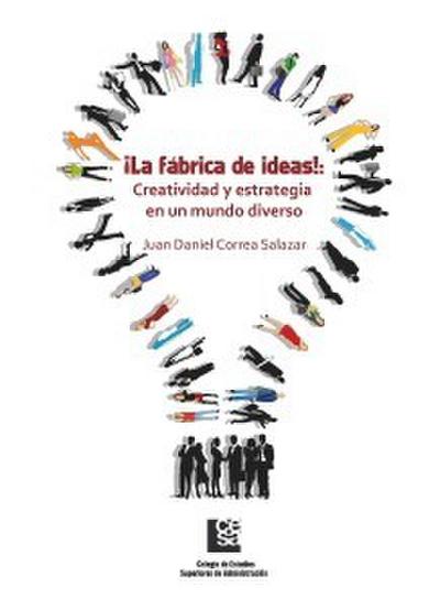 ¡La Fábrica de Ideas!: Creatividad y estrategia en un mundo diverso