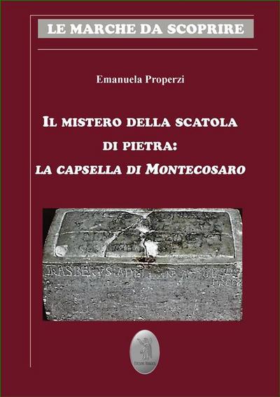 Il mistero della scatola di pietra: la capsella di Montecosaro