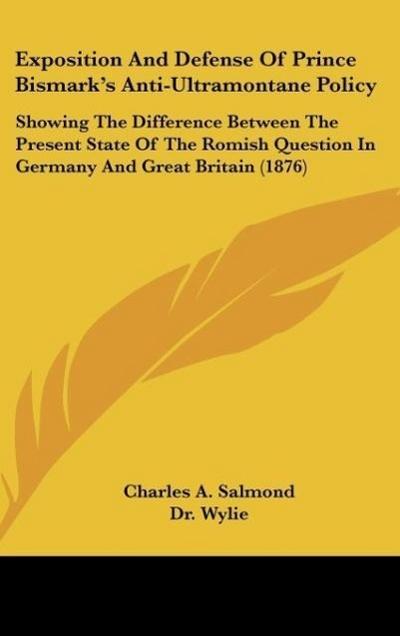 Exposition And Defense Of Prince Bismark's Anti-Ultramontane Policy - Charles A. Salmond