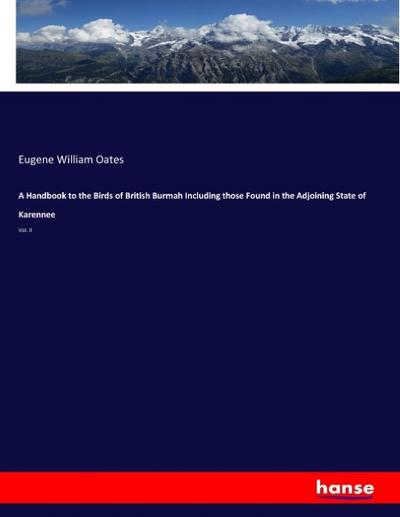 A Handbook to the Birds of British Burmah Including those Found in the Adjoining State of Karennee