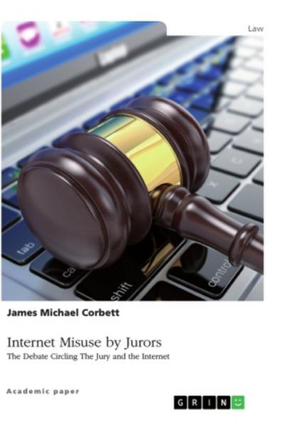 Internet Misuse by Jurors. The Debate Circling The Jury and the Internet