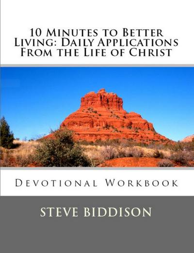10 Minutes To Better Living: Daily Applications From the Life of Christ