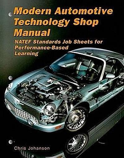 Modern Automotive Technology Shop Manual: NATEF Standards Job Sheets for Performance-Based Learning