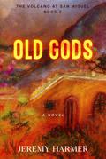 Old Gods (The Volcano at San Miguel, #2)