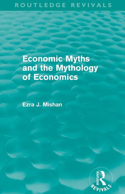 Economic Myths and the Mythology of Economics (Routledge Revivals)
