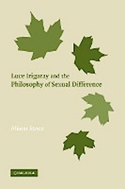 Luce Irigaray and the Philosophy of Sexual Difference - Alison Stone