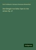 Die Königin von Saba: Oper in vier Acten: Op. 27