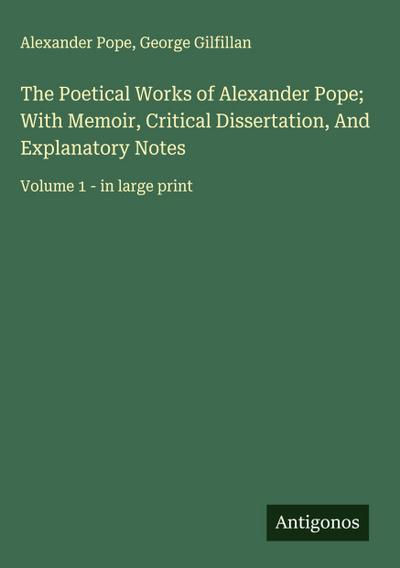 The Poetical Works of Alexander Pope; With Memoir, Critical Dissertation, And Explanatory Notes
