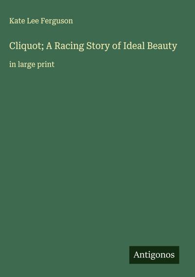 Cliquot; A Racing Story of Ideal Beauty