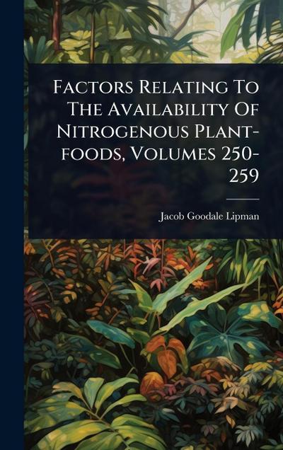 Factors Relating To The Availability Of Nitrogenous Plant-foods, Volumes 250-259