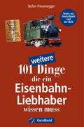 101 weitere Dinge, die ein Eisenbahn-Liebhaber wissen muss