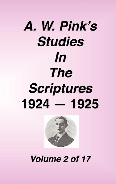 A. W. Pink’s Studies in the Scriptures, 1924-25, Vol 02 of 17