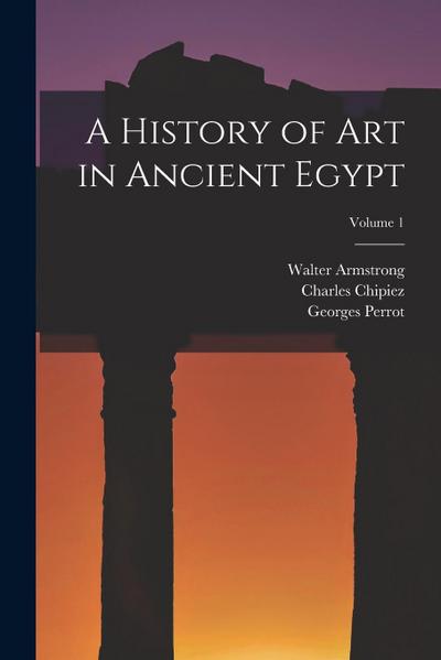 A History of Art in Ancient Egypt; Volume 1