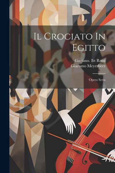 Il Crociato In Egitto: Opera Seria