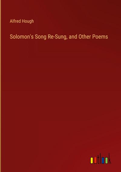 Solomon’s Song Re-Sung, and Other Poems