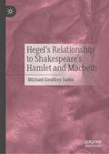Hegel’s Relationship to Shakespeare’s Hamlet and Macbeth