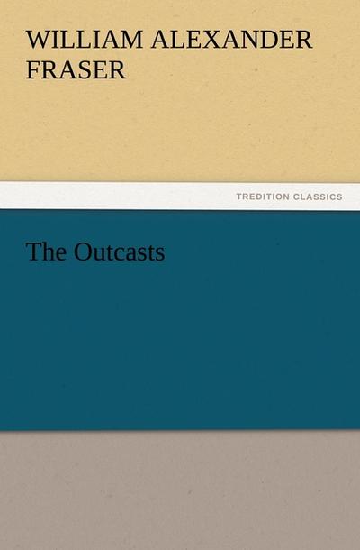 The Outcasts - William Alexander Fraser