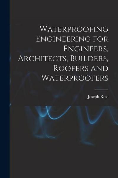 Waterproofing Engineering for Engineers, Architects, Builders, Roofers and Waterproofers
