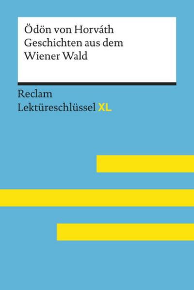 Geschichten aus dem Wiener Wald von Ödön von Horváth. Lektüreschlüssel mit Inhaltsangabe, Interpretation, Prüfungsaufgaben mit Lösungen, Lernglossar. (Reclam Lektüreschlüssel XL)