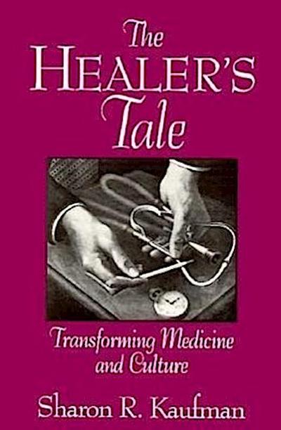 The Healer’s Tale: Transforming Medicine and Culture