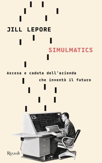 Simulmatics. Ascesa e caduta dell’azienda che inventò il futuro