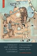 Conquest and Survival in Colonial Guatemala, Fourth Edition