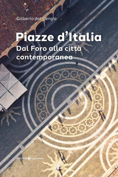 Piazze d’Italia. Dal Foro alla città contemporanea