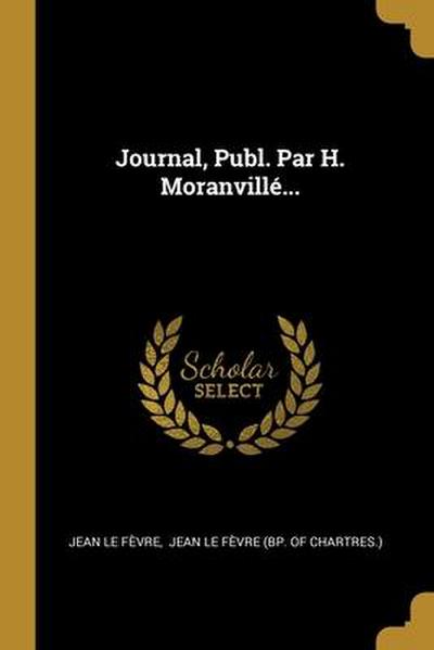 Journal, Publ. Par H. Moranvillé...