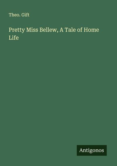 Pretty Miss Bellew, A Tale of Home Life
