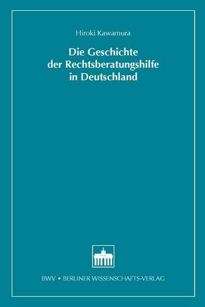 Die Geschichte der Rechtsberatungshilfe in Deutschland (Justizforschung und Rechtssoziologie)