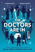 The Doctors Are In: The Essential and Unofficial Guide to Doctor Who’s Greatest Time Lord