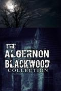 The Algernon Blackwood Collection (Annotated)