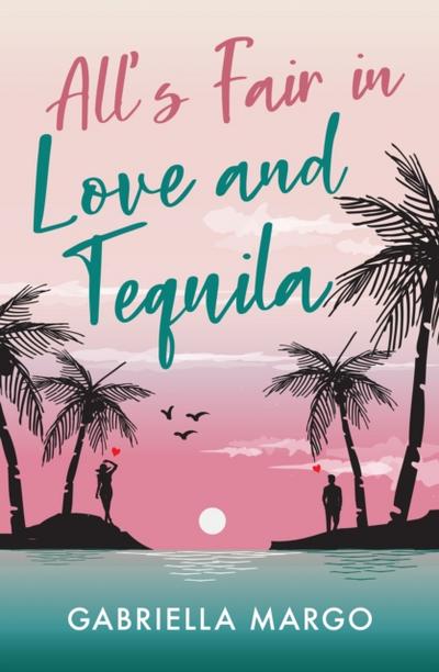 All’s Fair in Love and Tequila