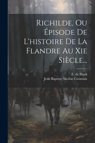 Richilde, Ou Épisode De L’histoire De La Flandre Au Xie Siècle...