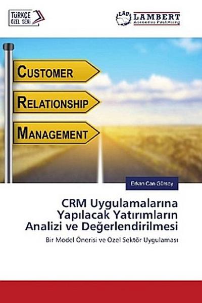 CRM Uygulamalar¿na Yap¿lacak Yat¿r¿mlar¿n Analizi ve De¿erlendirilmesi