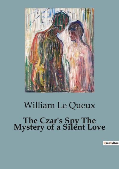 The Czar’s Spy The Mystery of a Silent Love