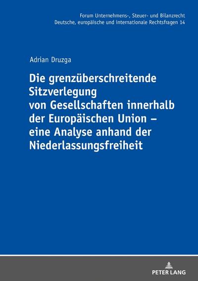 Die grenzüberschreitende Sitzverlegung von Gesellschaften innerhalb der Europäischen Union - eine Analyse anhand der Niederlassungsfreiheit