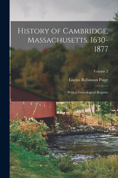 History of Cambridge, Massachusetts. 1630-1877