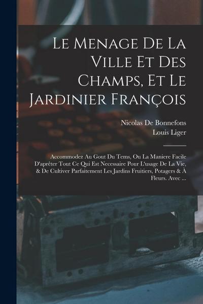 Le Menage De La Ville Et Des Champs, Et Le Jardinier François: Accommodez Au Gout Du Tems, Ou La Maniere Facile D’aprêter Tout Ce Qui Est Necessaire P